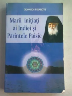 MARII INITIATI AI INDIEI SI PARINTELE PAISIE - DIONYSIOS FARASIOTIS