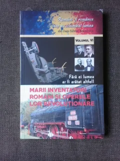 MARII INVENTATORI ROMANI SI OPERELE LOR REVOLUTIONARE - DAN SILVIU BOERESCU