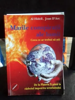 MARILE CONSPIRATII ALE LUMII. CEEA CE AR TREBUI SA STII . DE LA PLANETA X PANA LA RAZBOIUL IMPOTRIVA TERORISMULUI. - AL HIDELL