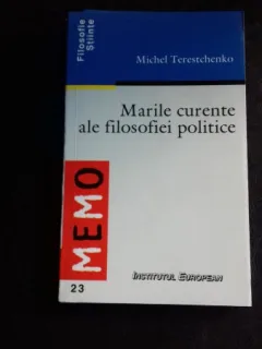 MARILE CURENTE ALE FILOSOFIEI POLITICE - MICHEL TERESTCHENKO