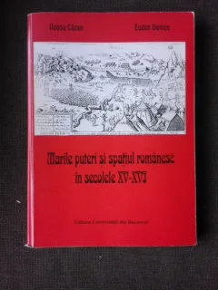 MARILE PUTERI SI SPATIUL ROMANESC IN SECOLELE XV-XVI - ILEANA CAZAN