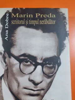 Marin Preda scriitorul si timpul nerabdator - Ana Dobre