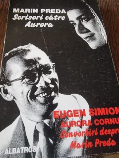 Marin Preda. Scrisori catre Aurora. Eugen Simion Aurora Cornu, Convorbiri despre Marin Preda