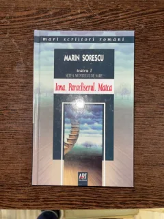 Marin Sorescu - Teatru I. Setea muntelui de sare. Iona. Paracliserul. Matca