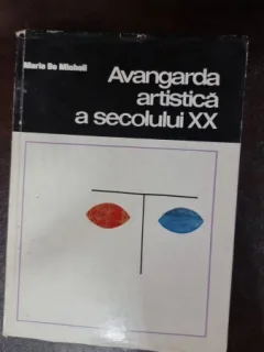 MARIO DE MICHELI - AVANGARDA ARTISTICA A SECOLULUI XX ( AVANGARDA ARTISTICA A SECOLULUI 20 ) ( NEGATIA DADAISTA - TZARA ,SUPRAREALISM ) ,DADA