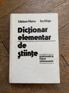 Mariuca Marcu, Ion Moga - Dictionar elementar de stiinte. Matematica, fizica, astronomie