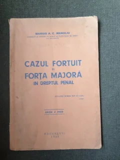 Marius A. C. Manoliu - Cazul fortuit si forta majora in dreptul penal
