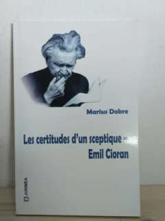 Marius Dobre - Les Certitudes d un Sceptique - Emil Cioran