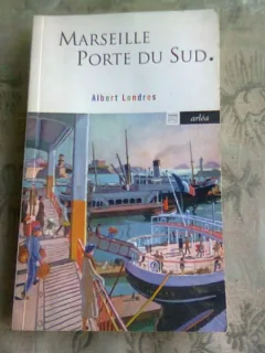 MARSEILLE, PORTE DE SUD - ALBERT LONDRE  (GHID, TEXT IN LIMBA FRANCEZA)