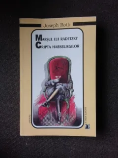 MARSUL LUI RADETZKY, CRIPTA HABSBURGILOR - JOSEPH ROTH