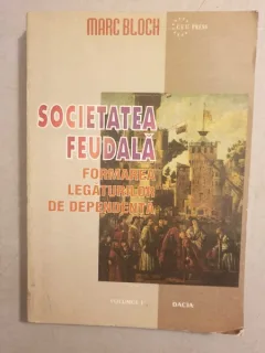 Martin Bloch - Societatea Feudala. Formarea legaturilor de dependenta