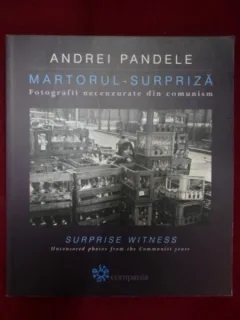 MARTORUL SURPRIZA - ANDREI PANDELE  (FOTOGRAFII NECENZURATE DIN COMUNISM)