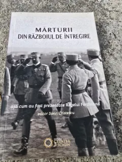 Marturii din razboiul de reintregire asa cum au fost prezentate Regelui Ferdinand - editor Sorin Cristescu