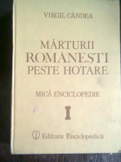 MARTURII ROMANESTI PESTE HOTARE - VIRGIL CANDEA (MICA ENCICLOPEDIE I) - CU DEDICATIE