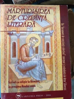 Marturisirea de Credinta Literara , Scrisul ca Religie la Romani in Preajma Anului 2000 - Vol 1