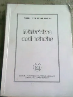 MARTURISIREA UNUI NEINVINS - MIHAI STERE DERDENA  (CU DEDICATIA AUTORULUI)