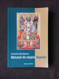 MARTURISIRI DIN MLASTINA DISPERARII - DUMITRU BORDEIANU