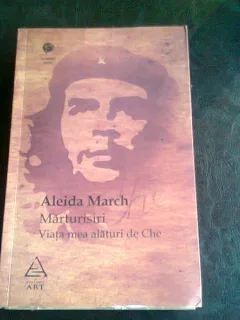 MARTURISIRI. VIATA MEA ALATURI DE CHE - ALEIDA MARCH