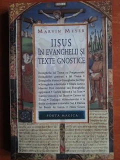 Marvin Meyer - Iisus in evanghelii si texte gnostice
