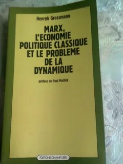 MARX, L'ECONOMIE POLITIQUE CLASSIQUE ET LE PROBLEME DE LA DYNAMIQUE - HENRYK GROSSMANN  (CARTE IN LIMBA FRANCEZA)