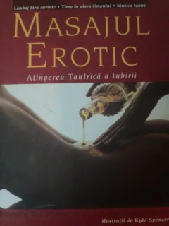 MASAJUL EROTIC , ATINGEREA TANTRICA A IUBIRII de KENNETH RAY STUBBS , ILUSTRATII DE KYLE SPENCER