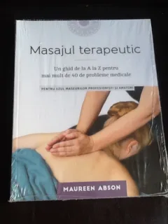 Masajul terapeutic. Un ghid de la A la Z pentru mai mult de 40 de probleme medicale - Maureen Abson
