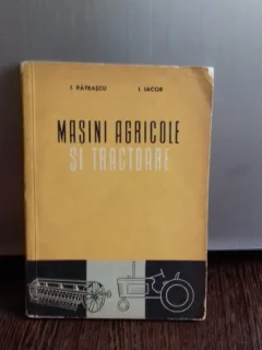 MASINI AGRICOLE SI TRACTOARE - I. PATRASCU