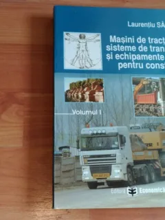 MASINI DE TRACTIUNE,SISTEME DE TRANSPORT SI ECHIPAMENTE GRELE PENTRU CONSTRUCTII-LAURENTIU SARBU