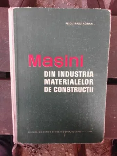 MASINI DIN INDUSTRIA MATERIALELOR DE CONSTRUCTII - PEICU RADU ADRIAN