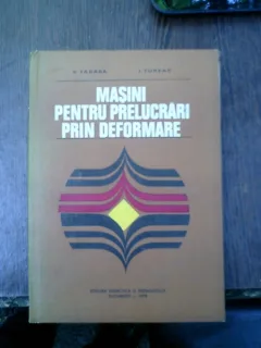 Masini pentru prelucrari prin deformare - V. Tabara, I. Tureac