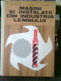 MASINI SI INSTALATII DIN INDUSTRIA LEMNULUI - SORIN COJOCARU