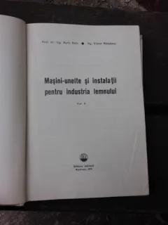 MASINI UNELTE SI INSTALATII PENTRU INDUSTRIA LEMNULUI - AUREL RADU  VOLUMUL 2