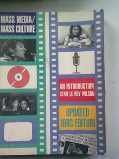 MASS MEDIA/MASS CULTURE. AN INTRODUCTION - STAN LE ROY WILSON  (MASS MEDIA/CULTURA. INTRODUCERE)