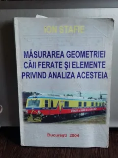 MASURAREA GEOMETRIEI CAII FERATE SI ELEMENTE PRIVIND ANALIZA ACESTEIA - ION STAFIE