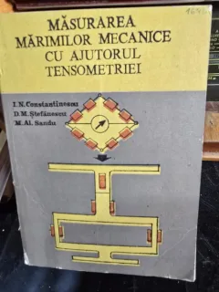 Masurarea Marimilor Mecanice cu ajutorul Tensiometriei - I. N. Constantinescu, D. M. Stefanescu, M. Al. Sandu