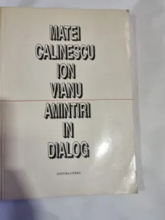 MATEI CALINESCU. ION VIANU - AMINTIRI IN DIALOG