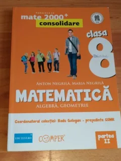 MATEMATICA, ALGEBRA, GEOMETRIE-VOL1,2-CLASA A-VIII-A ANTON NEGRILA- MARIA NEGRILA