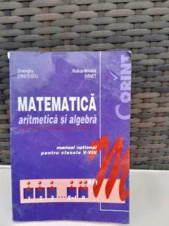 Matematica, aritmetica si algebra, manual optional pentru clasele V-VIII -Gheorghe Cristescu