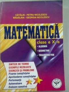 MATEMATICA CLASA A X-A. ALGEBRA, GEOMETRIE, TRIGONOMETRIE - CATALIN PETRU NICOLESCU
