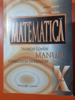 MATEMATICA CLASA X. TRUNCHI COMUN SI CURRICULUM DIFERENTIAT - MARIUS BURTEA