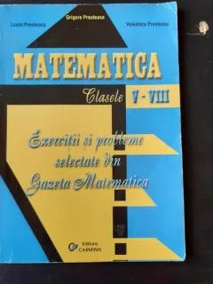 MATEMATICA, CLASELE V-VIII, EXERCITII SI PROBLEME SELECTATE DIN GAZETA MATEMATICA - GRIGORE PREOTEASA