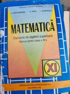 Matematica. Elemente de algebra superioara, manual pentru clasa a XI-a - C. Nastasescu