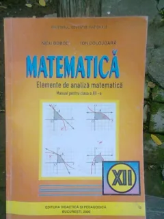 MATEMATICA. ELEMENTE DE ANALIZA MATEMATICA. MANUAL PENTRU CLASA A XII-A - NICU BOBOC