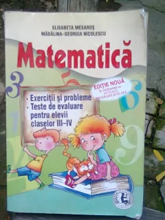MATEMATICA. EXERCITII SI PROBLEME. TESTE DE EVALUARE PENTRU ELEVII CLASELOR III-IV - ELISABETA MESAROS