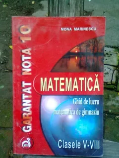 MATEMATICA. GHID DE LUCRU MATEMATICA DE GIMNAZIU CLASELE V-VIII - MONA MARINESCU