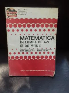 MATEMATICA IN LUMEA DE AZI SI DE MAINE - MIHAI DRAGANESCU