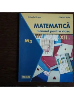 Matematica M3, manual pentru clasa a XII-a, Mihaela Singer si Cristian Voica