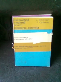 MATEMATICA MODERNA PENTRU RECICLAREA PARINTILOR - A. KAUFMANN   2 VOLUME