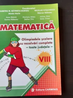 MATEMATICA OLIMPIADELE SCOLARE CU REZOLVARI COMPLETE, TOATE JUDETELE, CLASA A VIII-A