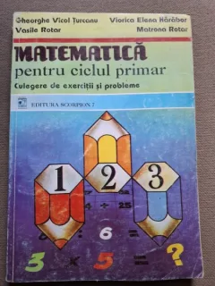 Matematica pentru ciclul primar, culegere de exercitii si probleme - Gheorghe Vicol Turcanu